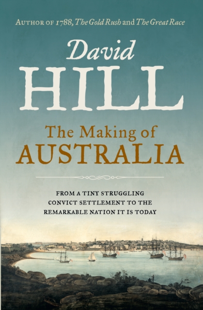 The Making of Australia : From the author of 1788, The Gold Rush and The Great Race, EPUB eBook