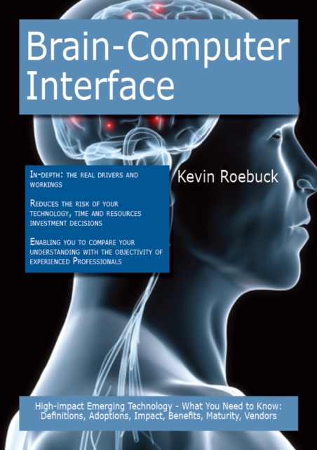 Brain-Computer Interface: High-impact Emerging Technology - What You Need to Know: Definitions, Adoptions, Impact, Benefits, Maturity, Vendors, PDF eBook