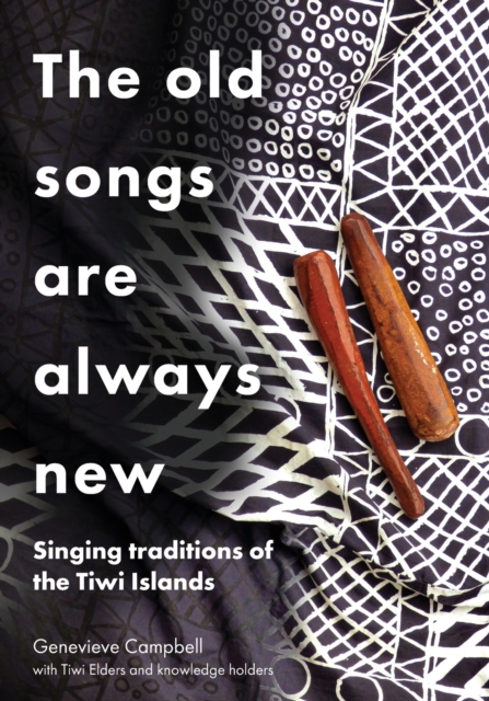 The Old Songs are Always New : Singing Traditions of the Tiwi Islands, Paperback / softback Book