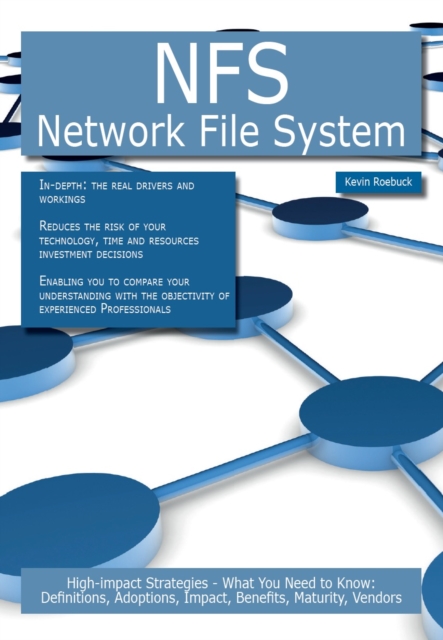 NFS - Network File System: High-impact Strategies - What You Need to Know: Definitions, Adoptions, Impact, Benefits, Maturity, Vendors, PDF eBook