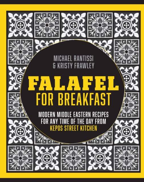 Falafel For Breakfast : Modern Middle Eastern Recipes for the Shared Table from Kepos Street Kitchen, Hardback Book