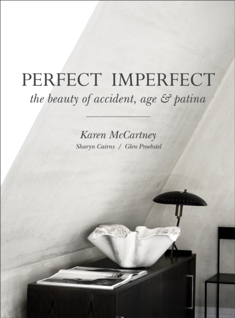 Perfect Imperfect : The beauty of accident, age & patina, Hardback Book