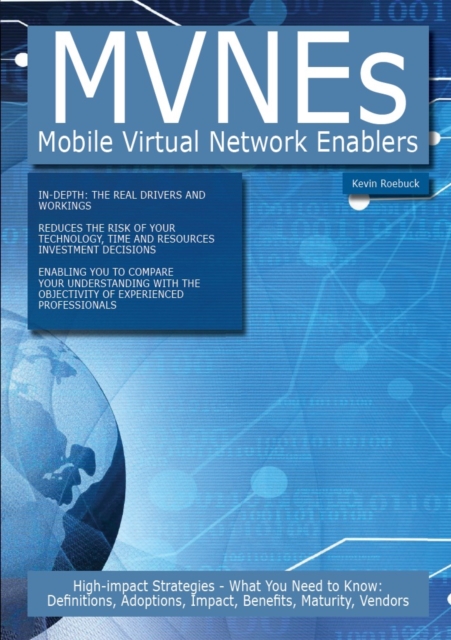MVNEs - Mobile Virtual Network Enablers: High-impact Strategies - What You Need to Know: Definitions, Adoptions, Impact, Benefits, Maturity, Vendors, PDF eBook