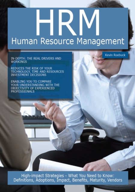 HRM - Human Resource Management: High-impact Strategies - What You Need to Know: Definitions, Adoptions, Impact, Benefits, Maturity, Vendors, PDF eBook