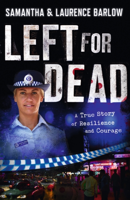 Left for Dead: A True Story of Resilience and Courage : A True Story of Resilience and Courage, EPUB eBook