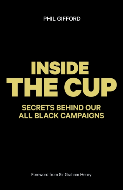 Inside the Cup: Secrets Behind Our All Black Campaigns : The True Story of the All Black Campaigns, EPUB eBook