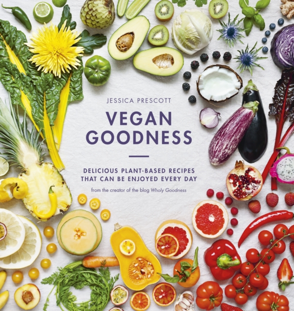 Vegan Goodness : Delicious Plant Based Recipes That Can Be Enjoyed by Anyone, EPUB eBook