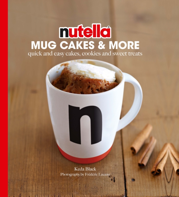 Nutella Mug Cakes and More : Quick and Easy Cakes, Cookies and Sweet Treats, EPUB eBook