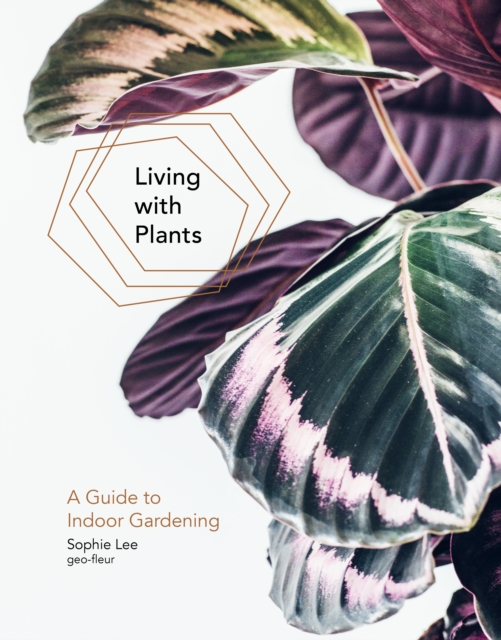 Living With Plants : A Guide To Indoor Gardening, EPUB eBook