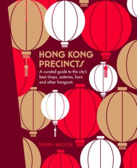 Hong Kong Precincts : A Curated Guide to the City's Best Shops, Eateries, Bars and Other Hangouts, EPUB eBook