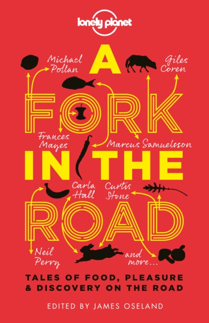 Lonely Planet A Fork In The Road : Tales of Food, Pleasure and Discovery On The Road, EPUB eBook