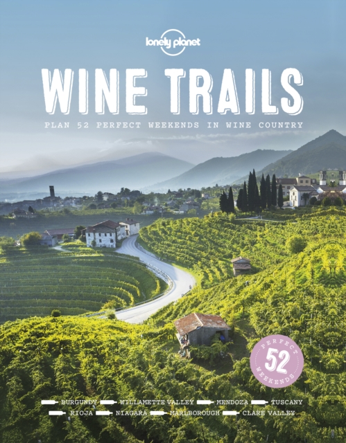 Wine Trails : 52 Perfect Weekends in Wine Country, Hardback Book