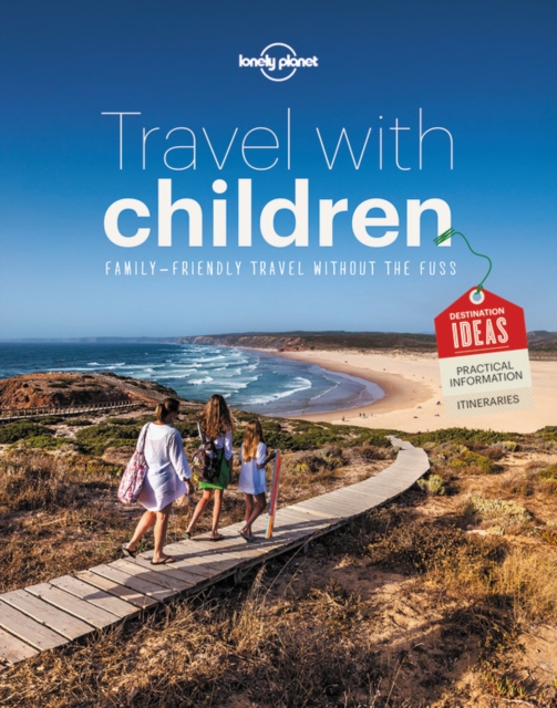 Lonely Planet Travel with Children : The Essential Guide for Travelling Families, Paperback / softback Book