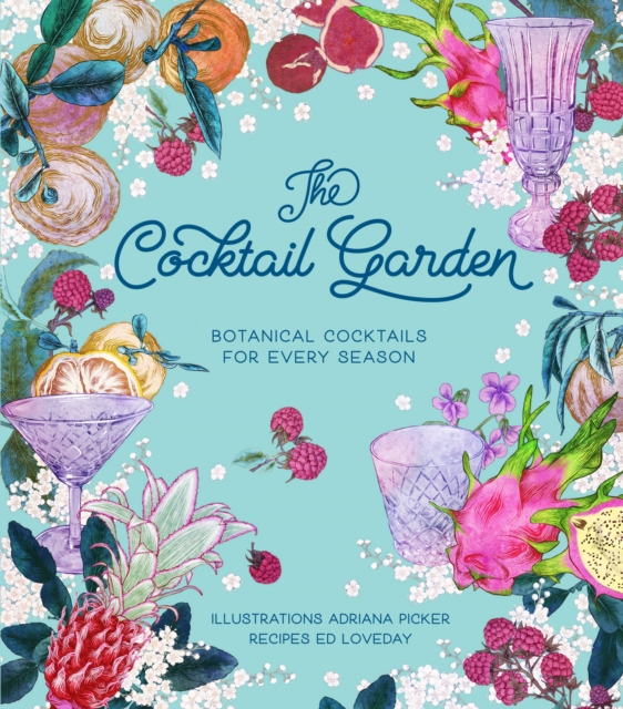 The Cocktail Garden : Botanical cocktails for every season, Hardback Book