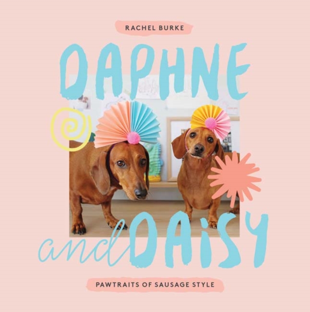 Daphne and Daisy : Pawtraits of Sausage Style, Hardback Book