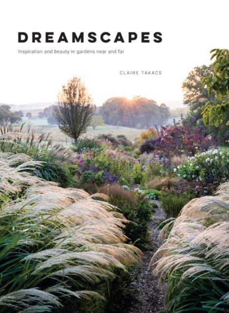 Dreamscapes : Inspiration and beauty in gardens near and far, Hardback Book