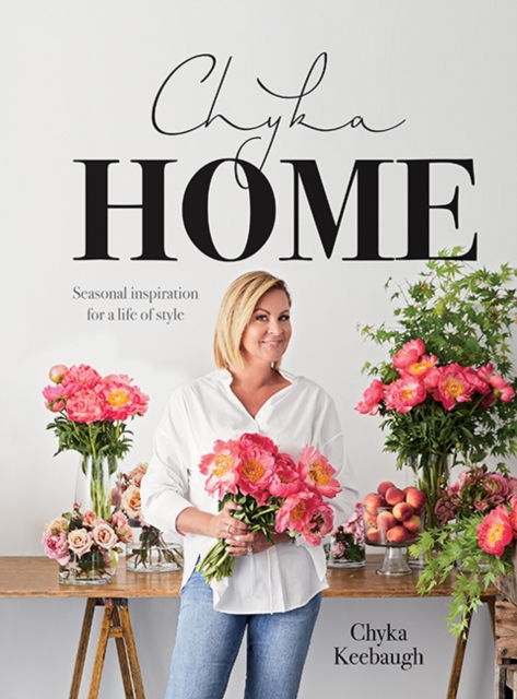Chyka Home : Seasonal Inspiration for a Life of Style, Hardback Book