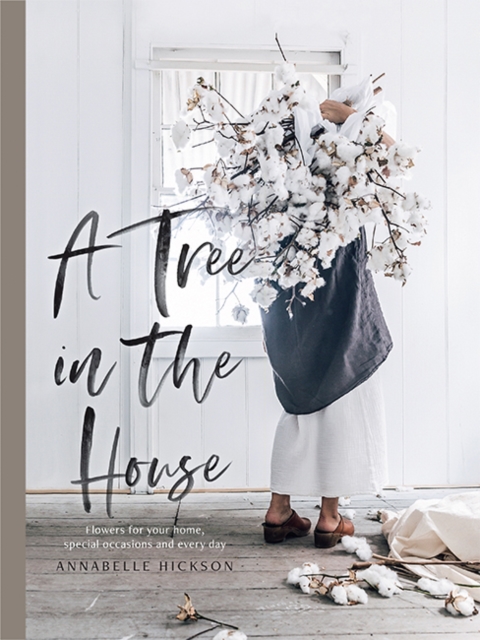 A Tree in the House : Flowers for your home, special occasions and every day, Hardback Book