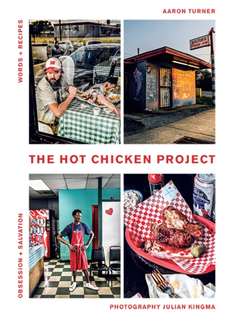 The Hot Chicken Project : Words + Recipes | Obsession + Salvation, Hardback Book