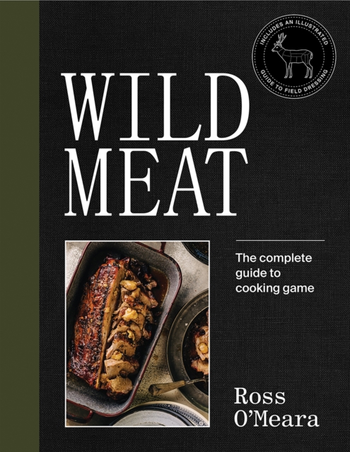 Wild Meat : The complete guide to cooking game, Hardback Book