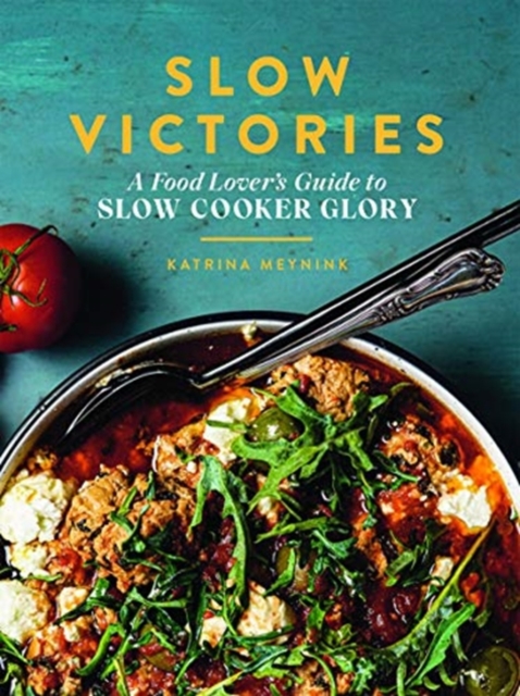 Slow Victories : A Food Lover's Guide To Slow Cooker Glory, Paperback / softback Book
