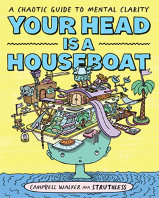 Your Head is a Houseboat : A Chaotic Guide to Mental Clarity, Paperback / softback Book