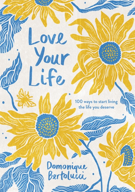 Love Your Life : 100 Ways to Start Living the Life You Deserve, Hardback Book