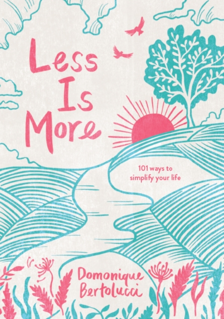 Less is More : 101 Ways to Simplify Your Life, Hardback Book