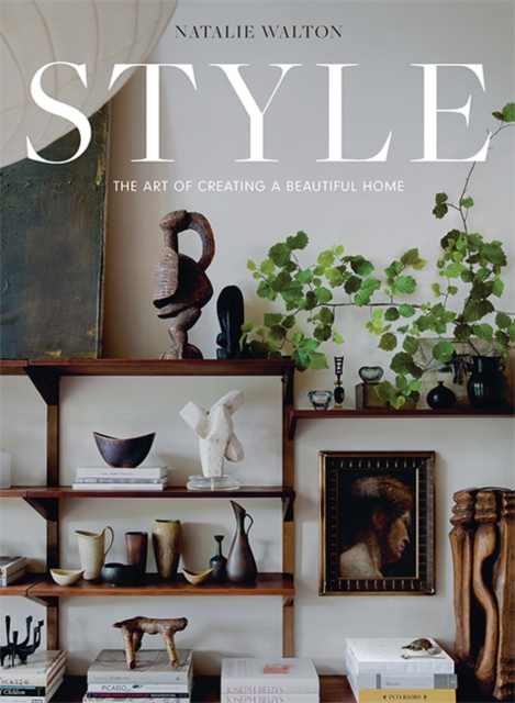 Style: The Art of Creating a Beautiful Home, Hardback Book