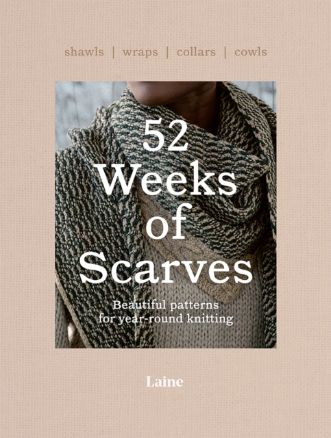 52 Weeks of Scarves : Beautiful Patterns for Year-round Knitting: Shawls. Wraps. Collars. Cowls., Paperback / softback Book