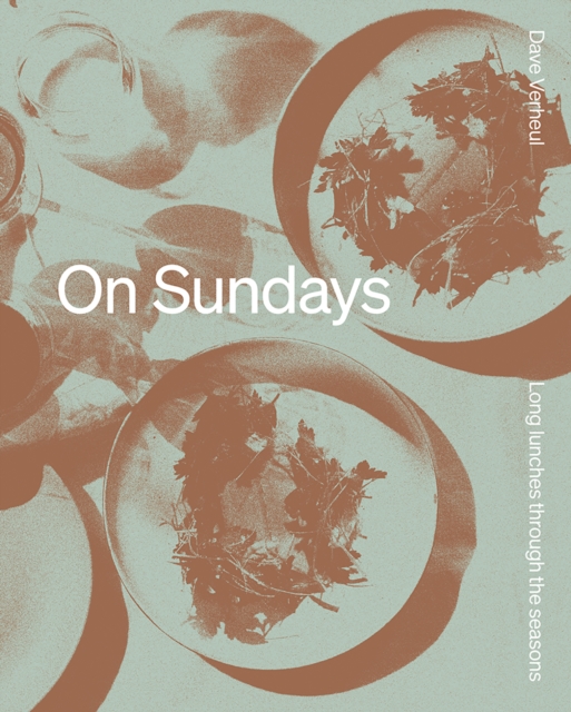 On Sundays : Long Lunches Through the Seasons, Hardback Book