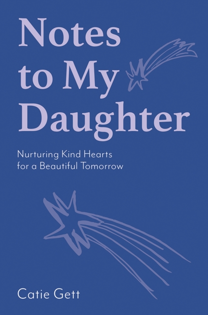Notes to My Daughter : Nurturing Kind Hearts for a Beautiful Tomorrow, Hardback Book