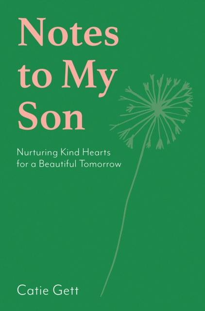 Notes to My Son : Nurturing Kind Hearts for a Beautiful Tomorrow, Hardback Book