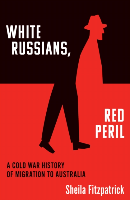 White Russians, Red Peril : A Cold War History of Migration to Australia, EPUB eBook