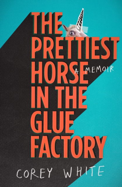 The Prettiest Horse in the Glue Factory : A Memoir, EPUB eBook
