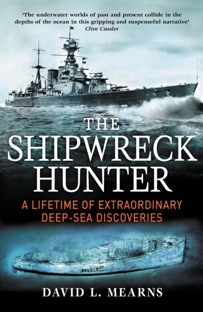The Shipwreck Hunter : A lifetime of extraordinary deep-sea discoveries, Paperback / softback Book