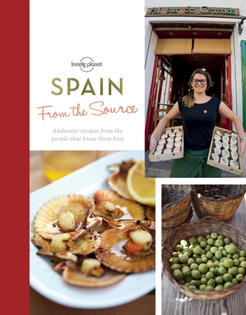 From the Source - Spain : Spain's Most Authentic Recipes From the People That Know Them Best, Hardback Book