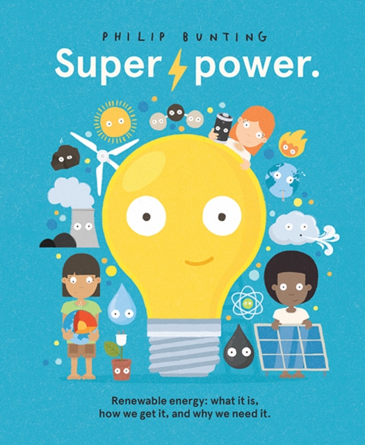 Superpower : Renewable energy: what it is, how we get it, and why we need it, Hardback Book