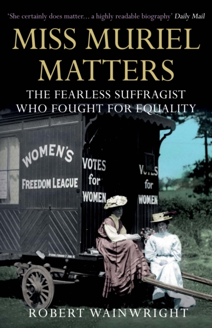 Miss Muriel Matters : The fearless suffragist who fought for equality, Paperback / softback Book