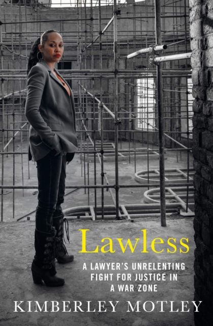 Lawless : A lawyer’s unrelenting fight for justice in a war zone, Hardback Book