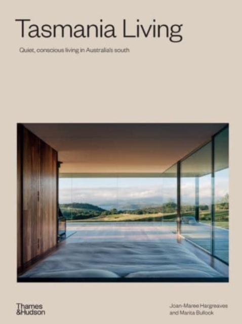 Tasmania Living : Quiet, conscious living in Australia's south, Hardback Book