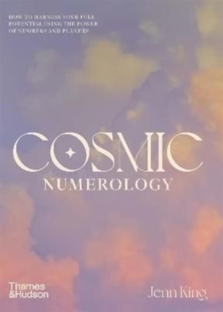 Cosmic Numerology : How to Harness Your Full Potential Using the Power of Numbers and Planets, Hardback Book