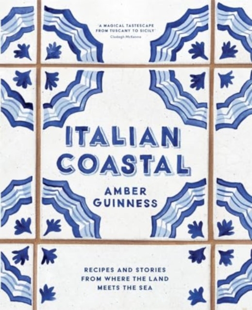 Italian Coastal : Recipes and stories from where the land meets the sea, Hardback Book