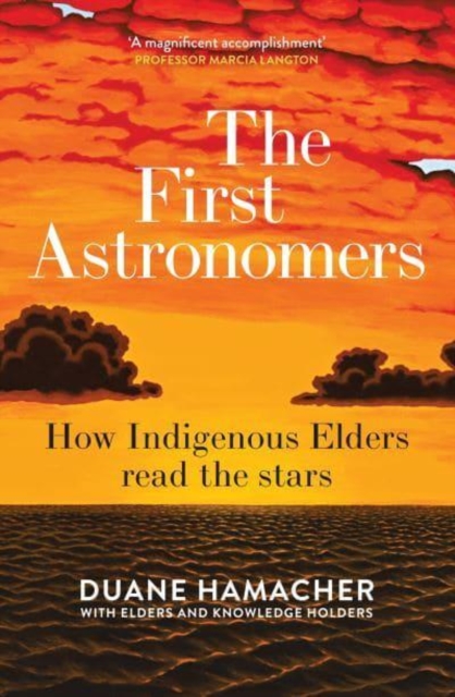 First Astronomers : How Indigenous Elders read the stars, Paperback / softback Book