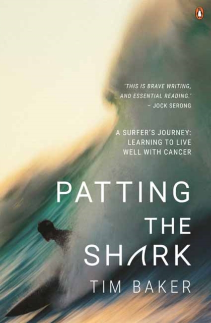 Patting the Shark : A Surfer's Journey: Learning to Live Well with Cancer, Paperback / softback Book