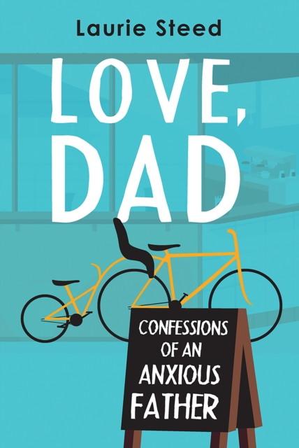 Love, Dad : Confessions of an Anxious Father, EPUB eBook