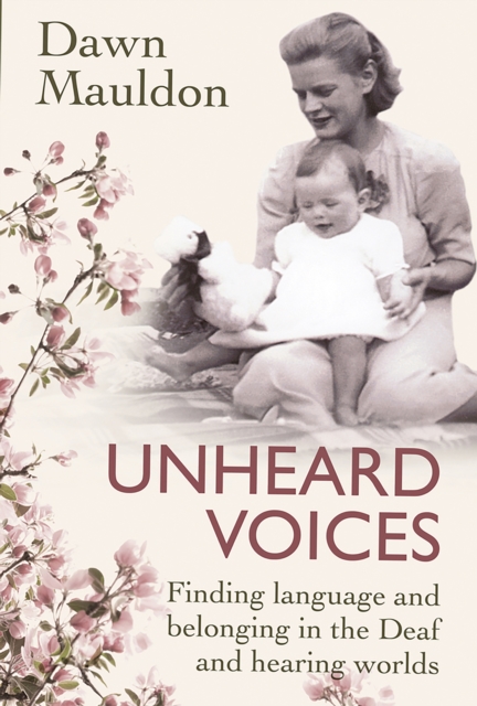 Unheard Voices : Finding language and belonging in the Deaf and hearing worlds, EPUB eBook