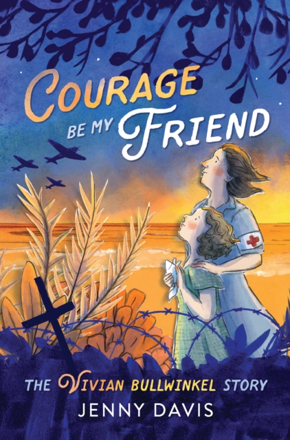Courage Be My Friend : The Vivian Bullwinkel Story, EPUB eBook