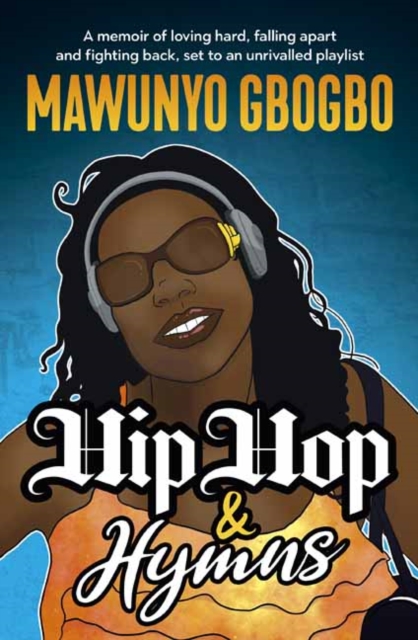 Hip Hop & Hymns : A memoir of loving hard, falling apart and fighting back, set to an unrivalled playlist, Hardback Book