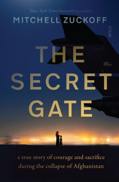 The Secret Gate : a true story of courage and sacrifice during the collapse of Afghanistan, EPUB eBook